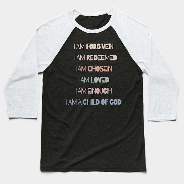 I AM - FORGIVEN, REDEEMED, CHOSEN, LOVED, ENOUGH, A CHILD OF GOD Baseball T-Shirt by Culam Life